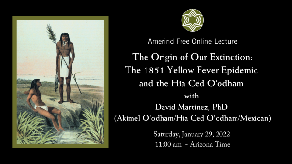 The Origin of Our Extinction: The 1851 Yellow Fever Epidemic and the Hia Ced O’odham with David Martinez, PhD