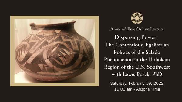 Amerind Free Online Lecture Dispersing Power: The Contentious, Egalitarian Politics of the Salado Phenomenon in the Hohokam Region of the U.S. Southwest with Lewis Borck, PhD