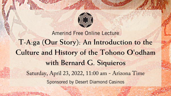 T-A:ga (Our Story): An Introduction to the Culture and History of the Tohono O'odham with Bernard G. Siquieros